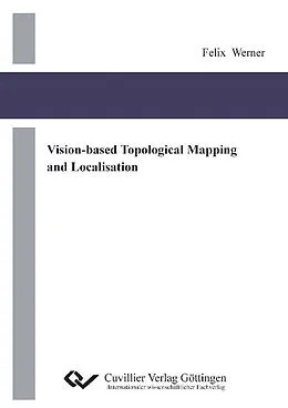 E-Book (pdf) Vision-based Topological Mapping and Localisation von Felix Werner