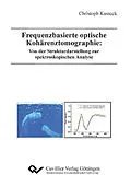 E-Book (pdf) Frequenzbasierte optische Kohärenztomographie: Von der Strukturdarstellung zur spektroskopischen Analyse von Christoph Tobias Kasseck