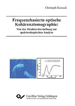E-Book (pdf) Frequenzbasierte optische Kohärenztomographie: Von der Strukturdarstellung zur spektroskopischen Analyse von Christoph Tobias Kasseck
