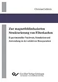 E-Book (pdf) Zur magnetfeldinduzierten Strukturierung von Filterkuchen Experimenteller Nachweis, Simulation und Anwendung in der selektiven Bioseparation von Christian Eichholz