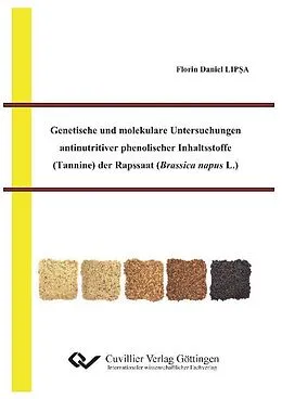 E-Book (pdf) Genetische und molekulare Untersuchungen antinutritiver phenolischer Inhaltsstoffe (Tannine) der Rapssaat (Brassica napus L.) von Florin Daniel Lipsa