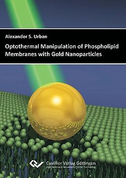 eBook (pdf) Optothermal Manipulation of Phospholipid Membranes with Gold Nanoparticles de Alexander Urban