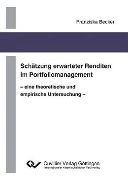 E-Book (pdf) Schätzung erwarteter Renditen im Portfoliomanagement - eine theoretische und empirische Untersuchung - von Franziska Becker