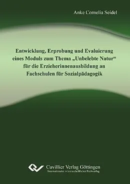 E-Book (pdf) Entwicklung, Erprobung und Evaluierung eines Moduls zum Thema „Unbelebte Natur“ für die Erzieherinnenausbildung an Fachschulen für Sozialpädagogik von Anke Cornelia Seidel