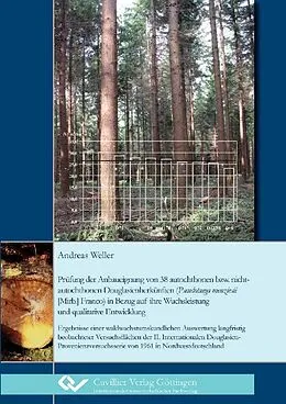 E-Book (pdf) Prüfung der Anbaueignung von 38 autochthonen bzw. nichtautochthonen Douglasienherkünften (Pseudotsuga menziesii [Mirb.] Franco) in Bezug auf ihre Wuchsleistung und qualitative Entwicklung von Andreas Weller