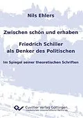 PDF Zwischen schön und erhaben - Friedrich Schiller als Denker des Politischen von Nils Ehlers