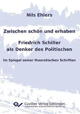 PDF Zwischen schön und erhaben - Friedrich Schiller als Denker des Politischen von Nils Ehlers