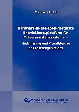 E-Book (pdf) Hardware-in-the-Loop-gestützte Entwicklungsplattform für Fahrerassistenzsysteme – Modellierung und Visualisierung des Fahrzeugumfeldes von Carsten Schmidt