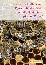 E-Book (pdf) Einfluss von Pyrrolizidinalkaloiden auf die Honigbiene (Apis mellifera) von Annika Reinhard