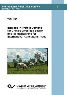 E-Book (pdf) Increase in Protein Demand for China&#x2019;s Livestock Sector and Ist Implications for International Agricultural Trade von Wei Sun