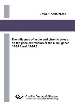 PDF The influence of acute and chronic stress on the gene expression of the clock genes hPER1 and hPER2 von Elvira Abbruzesse