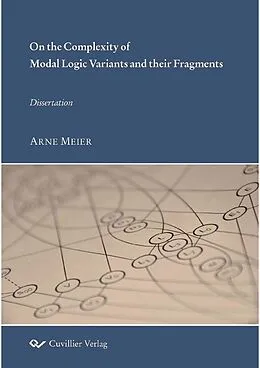 E-Book (pdf) On the Complexity of Modal Logic Variants and their Fragments von Arne Meier