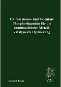 PDF Chirale mono- und bedentate Phosphorliganden für die enantioselektive Metallkatalysierte Hydrierung von Dominik Frank