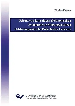 E-Book (pdf) Schutz von komplexen elektronischen Systemen vor Störungen durch elektromagnetischen Pulse hoher Leistung von Florian Brauer