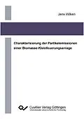 E-Book (pdf) Charakterisierung der Partikelemissionen einer Biomasse-Kleinfeuerungsanlage von Jens Wilken