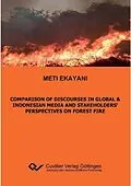 E-Book (pdf) Comparison of Discourses in Global & Indonesian Media and Stakeholders‘ Perspectives on Forest Fire von Meti Ekayani