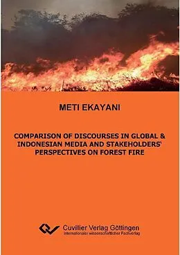E-Book (pdf) Comparison of Discourses in Global & Indonesian Media and Stakeholders‘ Perspectives on Forest Fire von Meti Ekayani