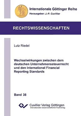 E-Book (pdf) Wechselwirkungen zwischen dem deutschen Unternehmenssteuerrecht und den International Financial Reporting Standards von Lutz Riedel