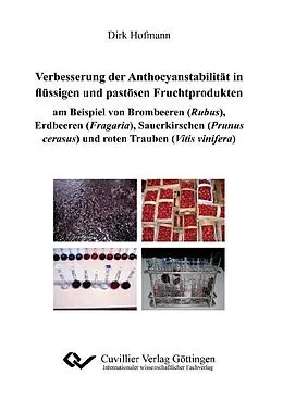 PDF Verbesserungen der Anthocyanstabilität in flüssigen und pastösen Fruchtprodukten am Beispiel von Brombeeren (Rubus), Erdbeeren (Fragaria), Sauerkirschen (Prunus cerasus) und roten Trauben (Vitis vinifera) von Dirk Hofmann