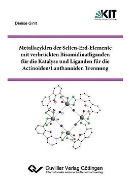 E-Book (pdf) Metallazyklen der Selten-Erd-Elemente mit verbrückten Bisamidinatliganden für die Katalyse und Liganden für die Actinoiden/Lanthanoiden Trennung von Denise Girnt