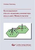 E-Book (pdf) SYSTEMKONZEPT FÜR EIN SELBSTORGANISIERENDES ZELLULARES MOBILFUNKNETZ von Christian Fellenberg