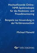 E-Book (pdf) Hochauflösende Online-NMR-Spektroskopie für das Reaktions- und Prozeßmonitoring Beispiele zur Anwendung in der Verfahrenstechnik von Michael Maiwald