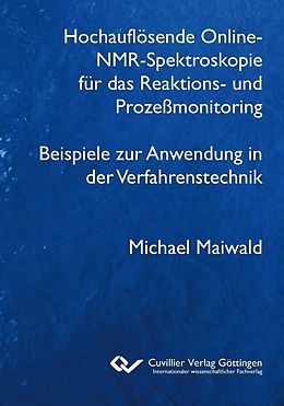 E-Book (pdf) Hochauflösende Online-NMR-Spektroskopie für das Reaktions- und Prozeßmonitoring Beispiele zur Anwendung in der Verfahrenstechnik von Michael Maiwald