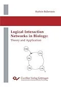 E-Book (pdf) Logical Interaction Networks in Biology: Theory and Application von Kathrin Ballerstein