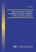 E-Book (pdf) High Temperature Structure Formation and Surface Diffusion of Silver on Silicon Surfaces von Dirk Wall