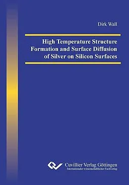 E-Book (pdf) High Temperature Structure Formation and Surface Diffusion of Silver on Silicon Surfaces von Dirk Wall