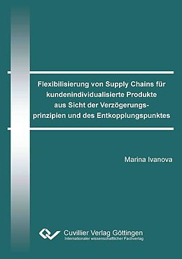 E-Book (pdf) Flexibilisierung von Supply Chains für kundenindividualisierte Produkte aus Sicht der Verzögerungsprinzipien und des Entkopplungspunktes von Marina Ivanova