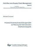 E-Book (pdf) Prozessorientiertes Entscheidungsmodell zur Planung der internationalen Distributionslogistik von Michael Dircksen