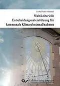 E-Book (pdf) Multikriterielle Entscheidungsunterstützung für kommunale Klimaschutzmaßnahmen von Lioba Markl-Hummel