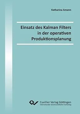 E-Book (pdf) Einsatz des Kalman Filters in der operativen Produktionsplanung von Katharina Amann