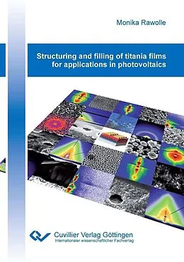 E-Book (pdf) Structuring and filling of titania films for applications in photovoltaics von Monika Rawolle