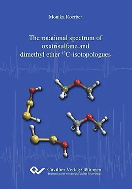 E-Book (pdf) The rotational spectrum of oxatrisulfane and dimethyl ether 13C-isotopologues von Monika Koerber