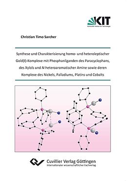 E-Book (pdf) Synthese und Charakterisierung homo- und heteroleptischer Gold(I)-Komplexe mit Phosphanliganden des Paracyclophans, des Xylols und N-heteroaromatischer Amine sowie deren Komplexe des Nickels, Palladiums, Platins und Cobalts von Christian Timo Sarcher