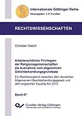 E-Book (pdf) Arbeitsrechtliche Privilegien der Religionsgemeinschaften als Ausnahme vom allgemeinen Gleichbehandlungsgrundsatz von Christian Gleich