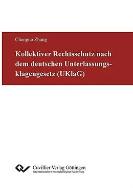 E-Book (pdf) Kollektiver Rechtsschutz nach dem deutschen Unterlassungsklagengesetz (UKlaG) von Chenguo Zhang