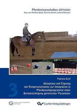 E-Book (pdf) Akzeptanz und Eignung von Temperamenttests zur Integration in Pferdezuchtprogramme unter Berücksichtigung genetischer Parameter von Patricia Graf