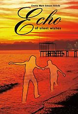 E-Book (pdf) Echo of silent wishes von Emeka Mark Edeson-Aniede