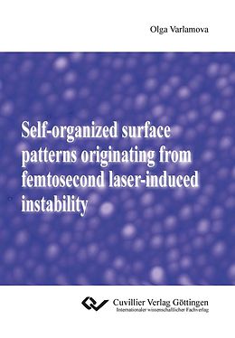 E-Book (pdf) Self-organized surface patterns originating from femtosecond laser-induced instability von Olga Varlamova