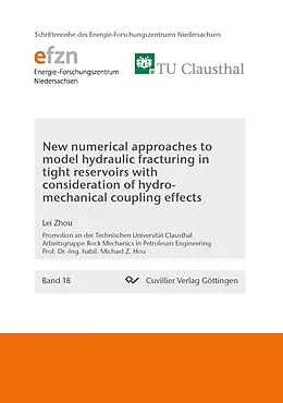 E-Book (pdf) New numerical approaches to model hydraulic fracturing in tight reservoirs with consideration of hydro-mechanical coupling effects von Lei Zhou
