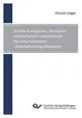 E-Book (pdf) Soziale Kompetenz, Vertrauen und kulturelle Unterschiede bei internationalen Unternehmensgründungen von Christin Unger