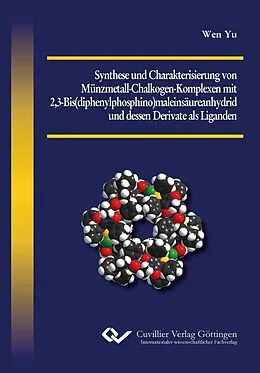 E-Book (pdf) Synthese und Charakterisierung von Münzmetall-Chalkogen-Komplexen mit 2,3-Bis(diphenylphosphino)maleinsäureanhydrid und dessen Derivate als Liganden von Wen Yu