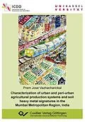 E-Book (pdf) Characterization of urban and peri-urban agricultural production systems and soil heavy metal signatures in the Mumbai Metropolitan Region, India von Prem Jose Vazhacharickal