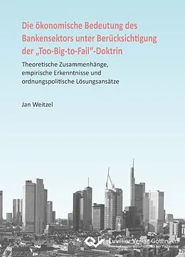 E-Book (pdf) Die ökonomische Bedeutung des Bankensektors unter Berücksichtigung der „Too-Big-to-Fail“-Doktrin von Jan Weitzel