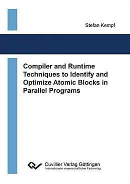 E-Book (pdf) Compiler and Runtime Techniques to Identify and Optimize Atomic Blocks in Parallel Programs von Stefan Kempf