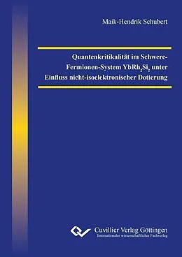 E-Book (pdf) Quantenkritikalität im Schwere-Fermionen-System YbRh2Si2 unter Einfluss nicht-isoelektronischer Dotierung von Maik-Hendrik Schubert