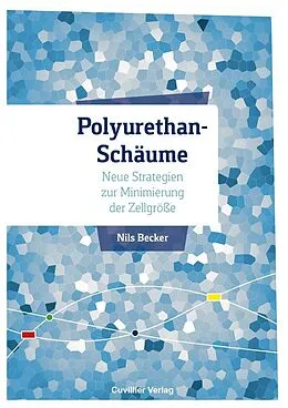 E-Book (pdf) Polyurethan-Schäume - Neue Strategien zur Minimierung der Zellgröße von Nils Becker